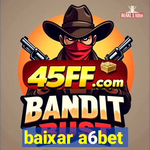 baixar a6bet